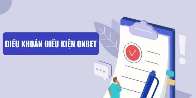 Lợi ích khi nắm chắc điều khoản điều kiện Onbet