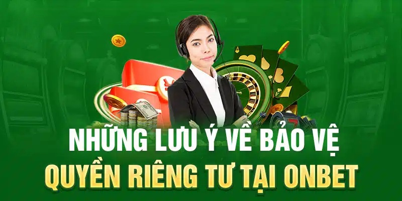 Lưu ý để đảm bảo quyền riêng tư khi chơi trên Onbet